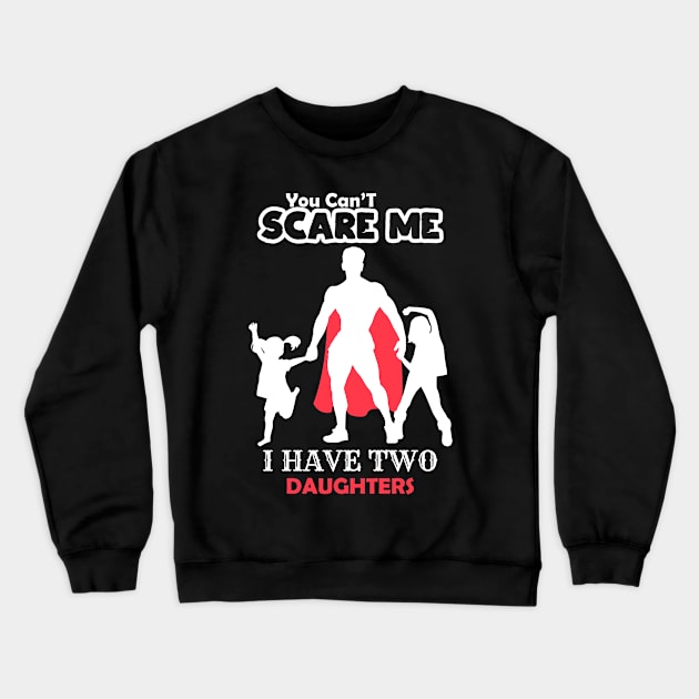 Dad I Have Two Daughters Crewneck Sweatshirt by CrissWild